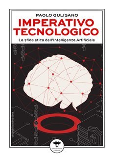 Paolo Gulisano - Imperativo tecnologico. La sfida etica dell'Intelligenza Artificiale (2025)