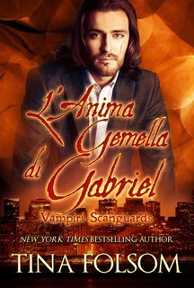 Tina Folsom - Vampiri Scanguards Vol. 3. L’anima gemella di Gabriel  (2025)