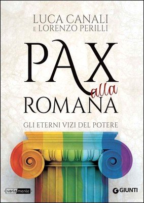 Luca Canali, Lorenzo Perilli - Pax alla romana. Gli eterni vizi del potere (2014)