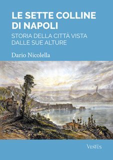 Dario Nicolella - Le sette colline di Napoli. Storia della città vista dalle sue alture (2025)