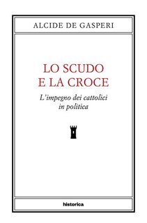 Alcide De Gasperi - Lo scudo e la croce. L'impegno dei cattolici in politica (2025)