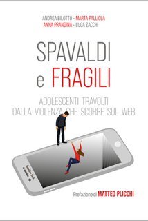 Andrea Bilotto, Anna Prandina, Marta Palliola, Luca Zacchi - Spavaldi e fragili. Adolescenti travolti dalla violenza che scorre sul web (2025)