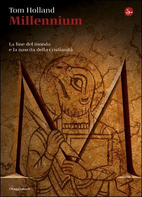 Tom Holland - Millennium. La fine del mondo e la nascita della cristianità (2010)