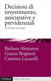 Barbara Alemanni,  Gianni Brighetti, Caterina Lucarelli - Decisioni di investimento, assicurative e previdenziali (2013)