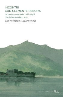Gianfranco Lauretano - Incontri con Clemente Rebora (2013)