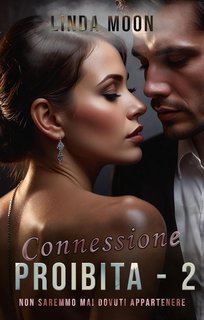 Linda Moon - Passioni proibite Vol. 2. Connessione Proibita. Non saremmo mai dovuti appartenere (2025)