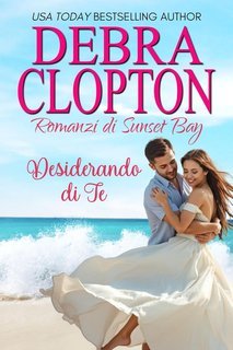 Debra Clopton - Romanzi di Sunset Bay Vol. 5. Desiderando di Te (2025)