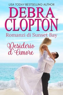 Debra Clopton - Romanzi di Sunset Bay Vol. 3. Desiderio d'Amore (2025)