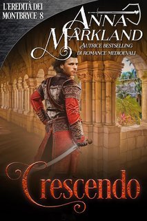 Anna Markland - L’Eredità dei Montbryce Vol. 8. Crescendo (2025)