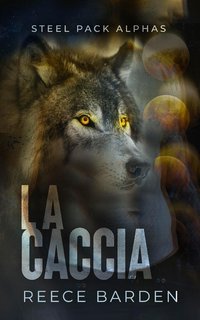 Reece Barden - Steel Pack Alphas Vol. 2. La caccia (2025)