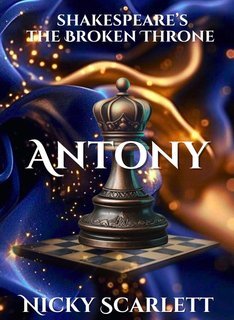 Nicky Scarlett - Shakespeare's The Broken Throne Series Vol. 4. Antony (2025)