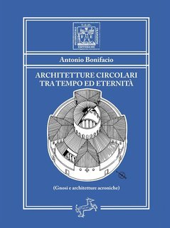 Antonio Bonifacio - Architetture circolari tra tempo ed eternità (2024)