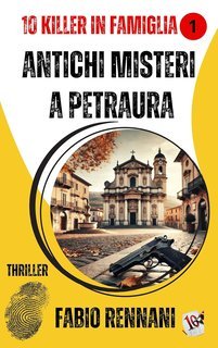Fabio Rennani - 10 Killer in famiglia Vol.1. Antichi misteri a Petraura (2025)