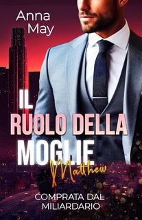 Anna May - Comprata dal Miliardario. Il Ruolo della Moglie (2025)