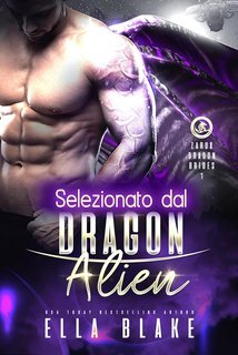 Ella Blake - Spose Dei Draghi Di Zarux Vol. 1. Selezionato dal Drago Alieno (2025)