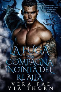 Vera Fae, Via Thorn - La Fuga della Compagna Incinta del Re Alfa (2025)