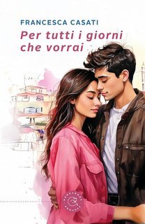 Francesca Casati - Per tutti i giorni che vorrai (2025)
