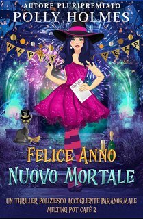 Polly Holmes - Melting Pot Cafe Paranormale Accogliente Serie Criminale Vol. 2. Felice Anno Nuovo Mortale (2025)