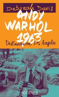 Deborah Davis - Andy Warhol, 1963. Destinazione Los Angeles  (2025)