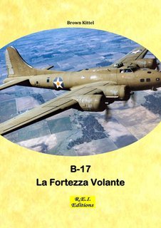 Brown Kittel - Boeing B-17. La Fortezza Volante (2025)