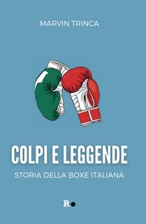 Marvin Trinca - Colpi e leggende. Storia della boxe italiana (2025)