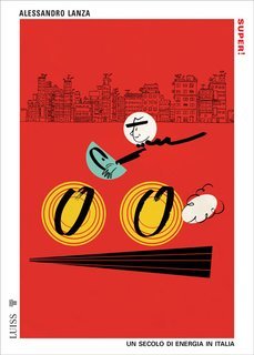 Alessandro Lanza - Super! Un secolo di energia in Italia (2025)