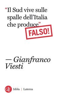 Gianfranco Viesti - “Il Sud vive sulle spalle dell’Italia che produce”. Falso! (2013)