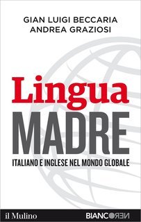 Gian Luigi Beccaria, Andrea Graziosi - Lingua madre. Italiano e inglese nel mondo globale (2015)