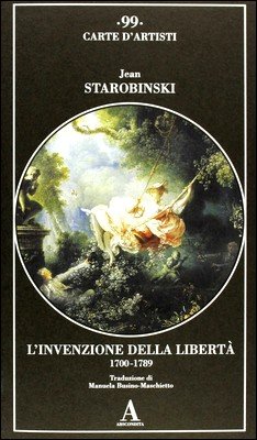 Jean Starobinski - L'invenzione della libertà. 1700-1789 (2008)