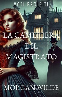 Morgan Wilde - Voti Proibiti Vol. 3. La Cameriera e il Magistrato (2025)