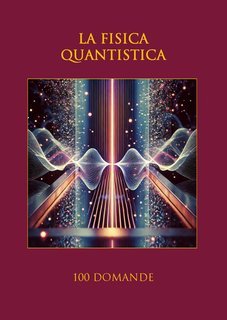 Nazzareno Luigi Todarello - La fisica quantistica. 100 domande (2024)