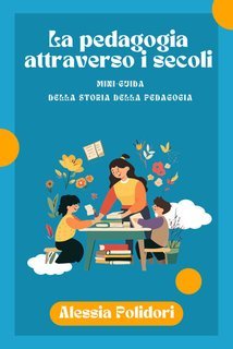 Alessia Polidori - La pedagogia attraverso i secoli (2025)