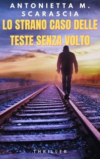 Antonietta M. Scarascia - Cold case California Vol. 1. Lo strano caso delle teste senza volto (2025)