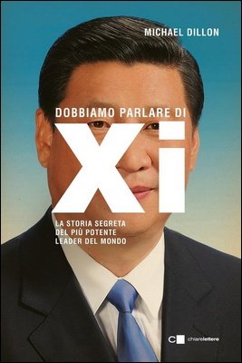 Michael Dillon - Dobbiamo parlare di Xi. La storia segreta del più potente leader del mondo (2025)