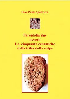 Gian Paolo Spaliviero - Pareidolia due ovvero le cinquanta ceramiche della tribù della Volpe (2025)