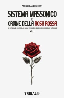 Paolo Franceschetti - Sistema massonico e Ordine della rosa rossa Vol. 1 (2025)
