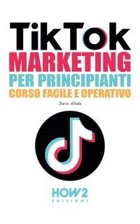Dario Abate - Tiktok Marketing per principianti. Corso facile e operativo (2025)
