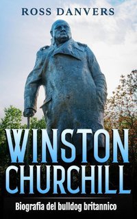Ross Danvers - Winston Churchill. Biografia del bulldog britannico (2024)