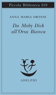 Anna Maria Ortese - Da Moby Dick all'Orsa Bianca (2015)