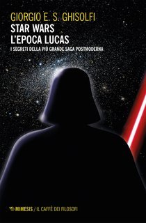 Giorgio E.S. Ghisolfi - Star wars. L'epoca Lucas (2017)