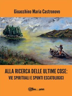 Gioacchino Maria Castronovo - Alla ricerca delle ultime cose (2016)