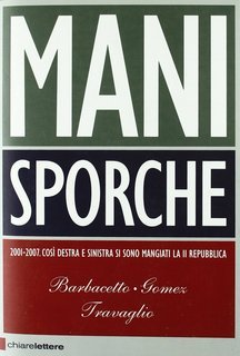Gianni Barbacetto, Peter Gomez, Marco Travaglio - Mani sporche (2007)