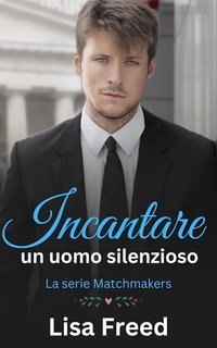 Lisa Freed - Incantare un uomo silenzioso. Eroi imperfetti (2025)