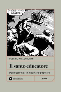 Roberto Alessandrini - Il santo educatore. Don Bosco nell’immaginario popolare (2025)