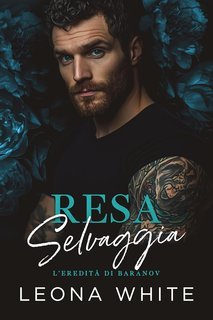 Leona White - L'eredità di Baranov Vol. 2. Resa Selvaggia (2025)