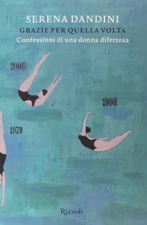 Serena Dandini - Grazie per quella volta. Confessioni di una donna difettosa (2012)