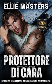Ellie Masters - Squadra BRAVO. Specialisti di Salvataggio Ostaggi Guardian Vol. 6. Protettore di Cara (2025)