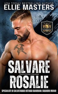 Ellie Masters - Squadra BRAVO. Specialisti di Salvataggio Ostaggi Guardian Vol. 4. Salvare Rosalie (2025)