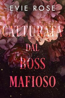 Evie Rose - I boss di Londra Vol.1. Catturata dal boss mafioso (2025)