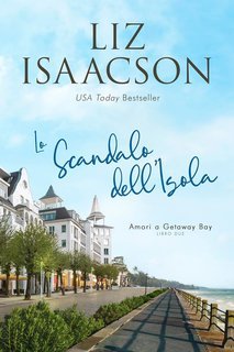 Liz Isaacson - Amori a Getaway Bay Vol. 2. Lo Scandalo dell’Isola (2025)